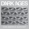 DARK AGES CAN AMERICA SURVIVE? 12" LP