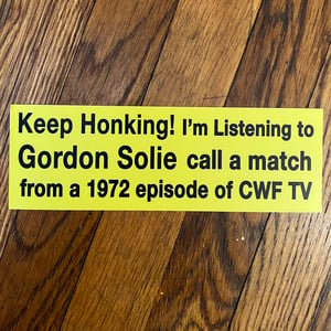 Image of Keep Honking! I'm Listening to Gordon Solie Bumper Sticker - SHIPS TO US ONLY