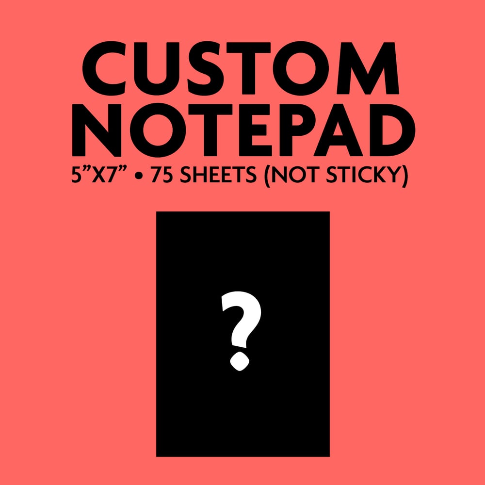 Image of Custom Notepad PRESALE NEW