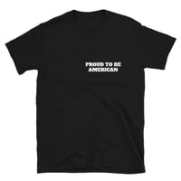 Image 1 of PROUD TO BE AMERICAN -  Tee