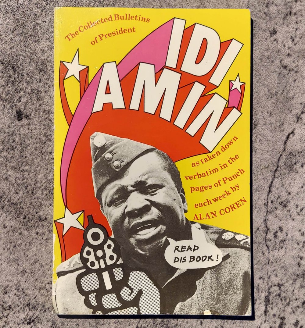 The Collected Bulletins of President Idi Amin as Taken Down Verbatim in the Pages of Punch...