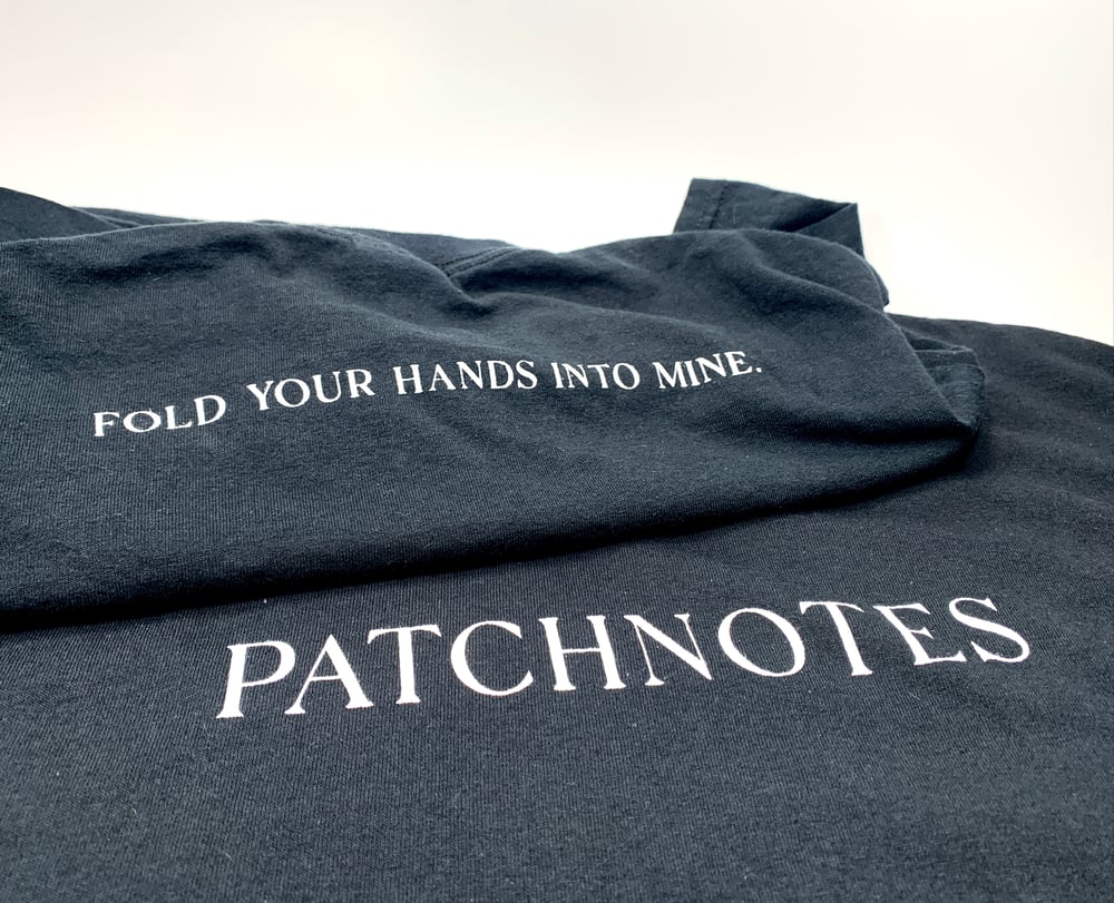 Image of patchnotes T-Shirt - "Fold Your Hands Into Mine."