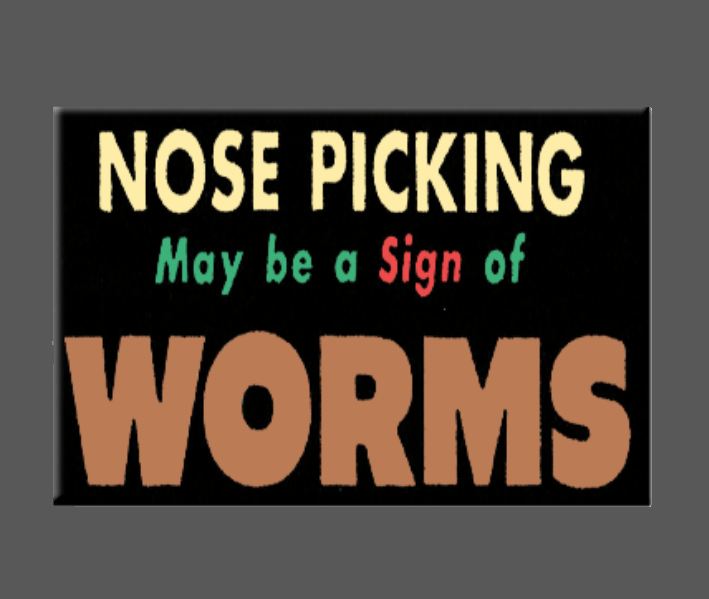 NOSE PICKING MAY BE A SIGN OF WORMS
