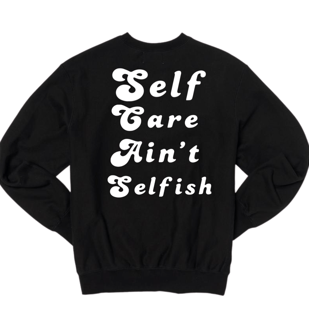 Self Care Ain't Selfish Crew & Hoodies