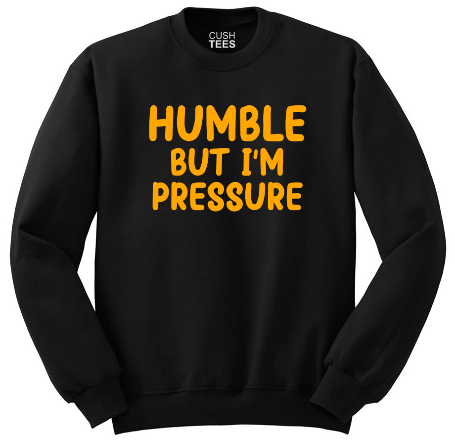 Humble but I'm pressure (Unisex Black Sweatshirt) Puff Print