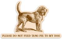 PLEASE DO NOT FEED TANG PIE TO MY DOG STICKER