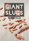 Giant Slugs, by  A D Jameson