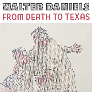Image of Walter Daniels - "From Death To Texas" b/w "Seems Like A Dream" 7" (Spacecase)