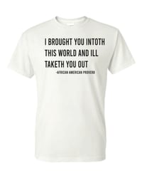 Image 2 of I Brought You Into this World T-Shirt