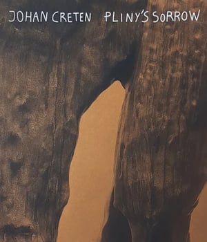 Johan Creten - Pliny's Sorrow