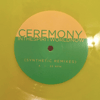 Ceremony - In The Spirit World Now [Synthetic Remixes] - Neon Yellow Vinyl LP