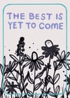 Best is Yet to Come Card