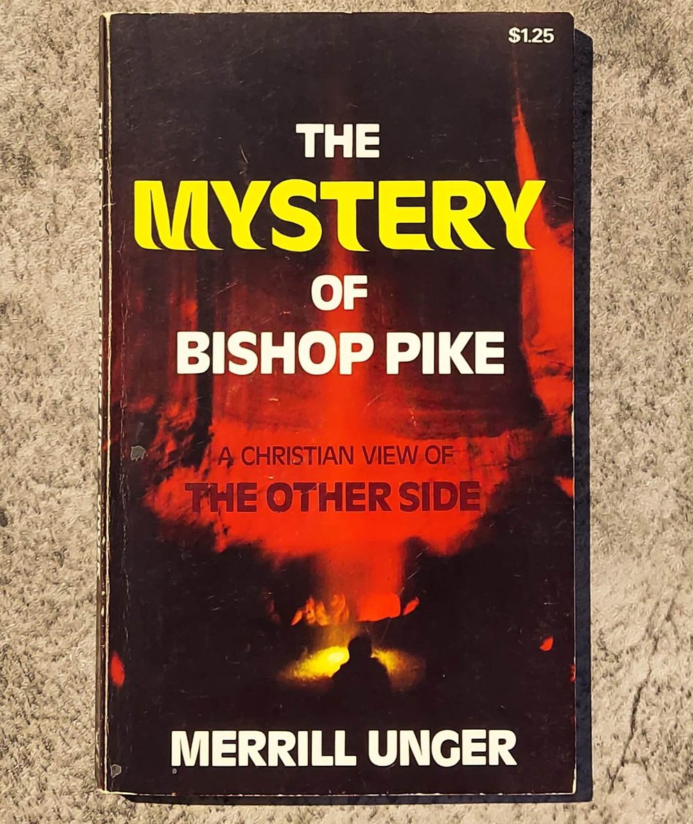 The Mystery of Bishop Pike - A Christian View of the Other Side, by Merrill Unger