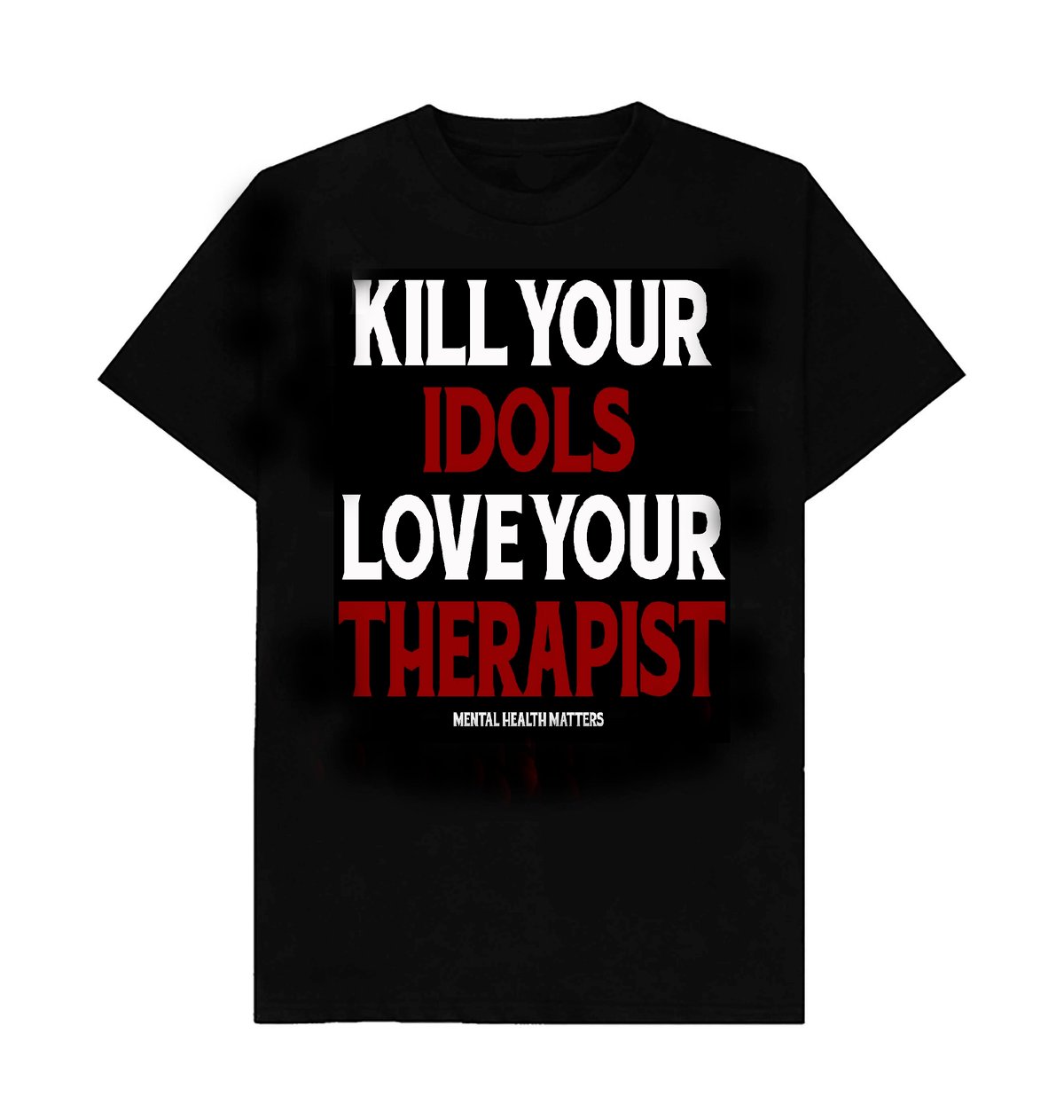 Image of KILL YOUR IDOLS LOVE YOUR THERAPIST T-shirts