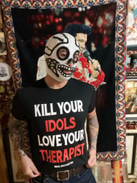 Image 1 of KILL YOUR IDOLS LOVE YOUR THERAPIST T-shirts