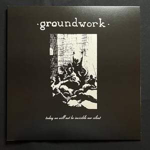 Image of Groundwork - Today We Will Not Be Invisble Nor Silent LP