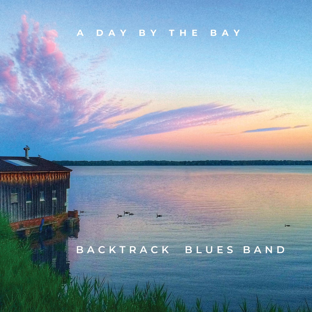 Image of Backtrack Blues Band - "A Day By the Bay" CD Pre-Order