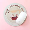 Overly Caffeinated Club Heat Pressed Mousepad