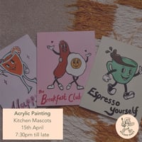 Acrylic Painting- Kitchen Mascots 15th April, 7:30pm till late (working from stencil) 