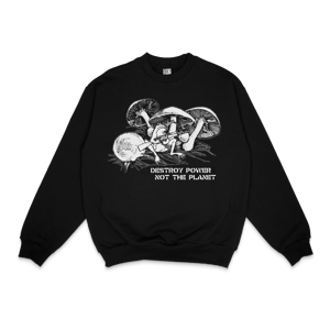 Destroy Power Not The Planet - Fleece Crew Neck