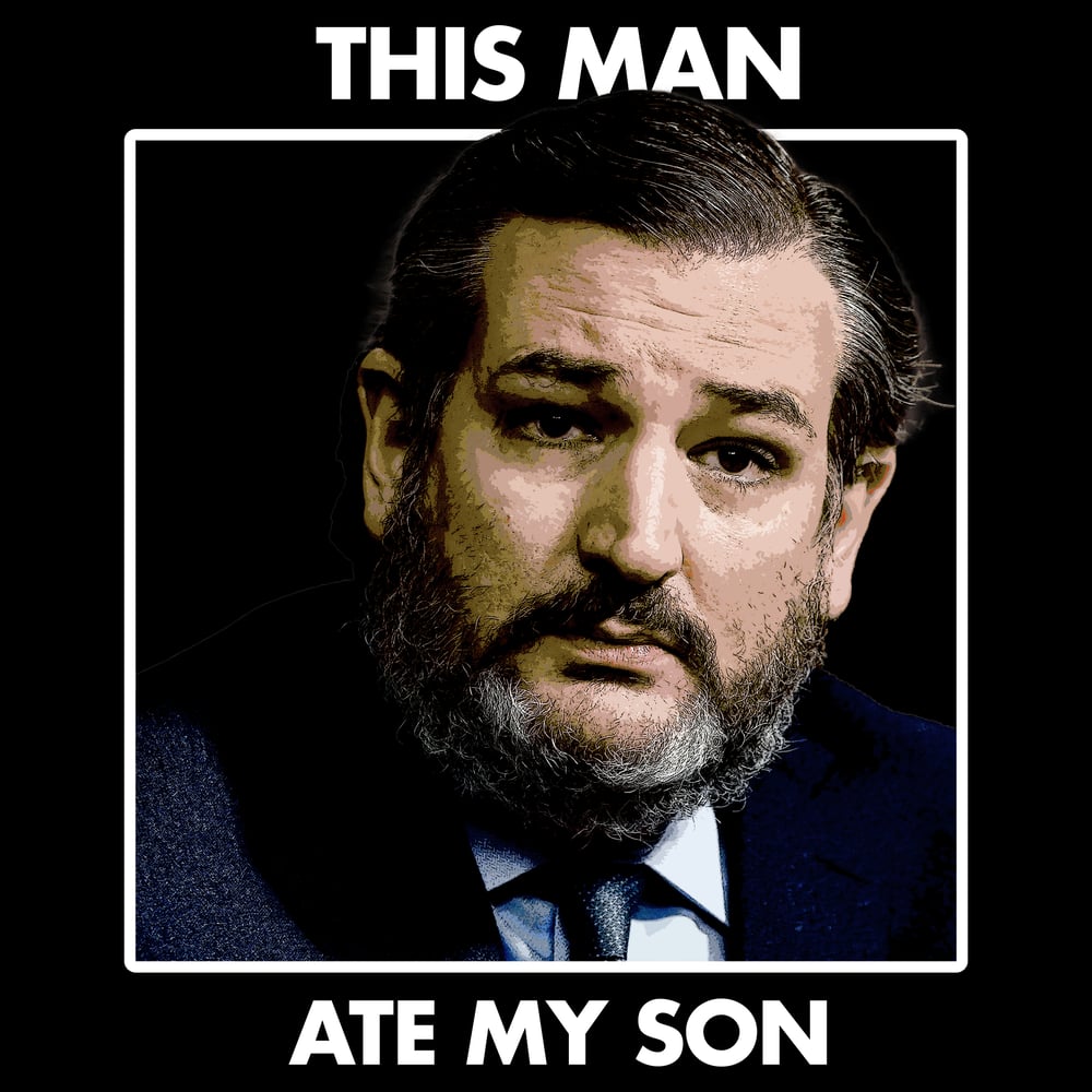 Image of Ted Cruz Ate my Son