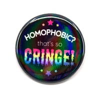 Image 2 of Homophobia is Cringe 2.25" Pinback Button
