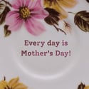 Mother's Day - Every day is Mother's Day! (Ref. 500)