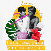 EXPERIÊNCIA A DOIS - Cerâmica para chamar de tua