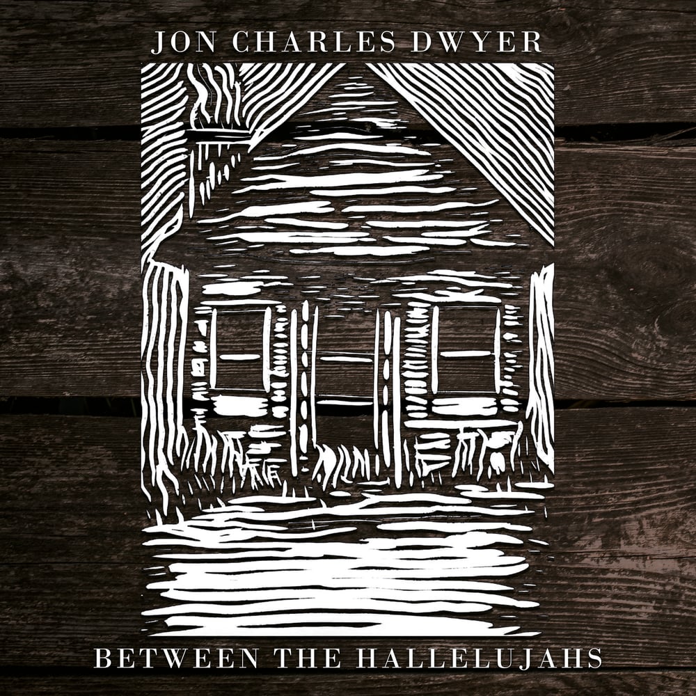 Jon Charles Dwyer - Between the Hallelujahs LP/CD