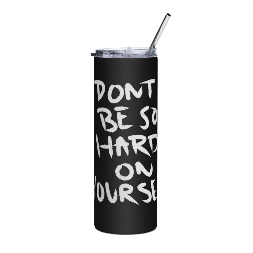 Image of Don't Be So Hard on Yourself tumbler