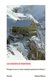 LES CABANES DE MONTAGNE - Fabienne DEFAYES