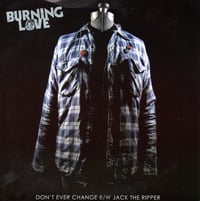 BURING LOVE – Don't Ever Change B/W Jack The Ripper 7"