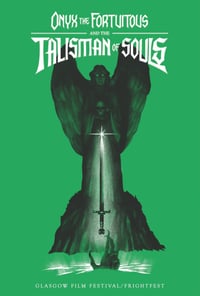 "Onyx the Fortuitous and the Talisman of Souls" - Glasgow Film/Frightfest poster (GREEN)