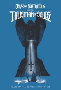 "Onyx the Fortuitous and the Talisman of Souls" - Glasgow Film/Frightfest poster (BLUE)