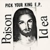 Poison Idea - Pick Your King 12” EP
