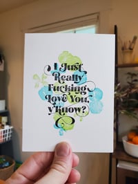 Image 1 of I Just Really Fucking Love You, Y'Know? greeting card (3rd edition)