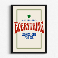 Image 2 of Everything Works Out For Me Print