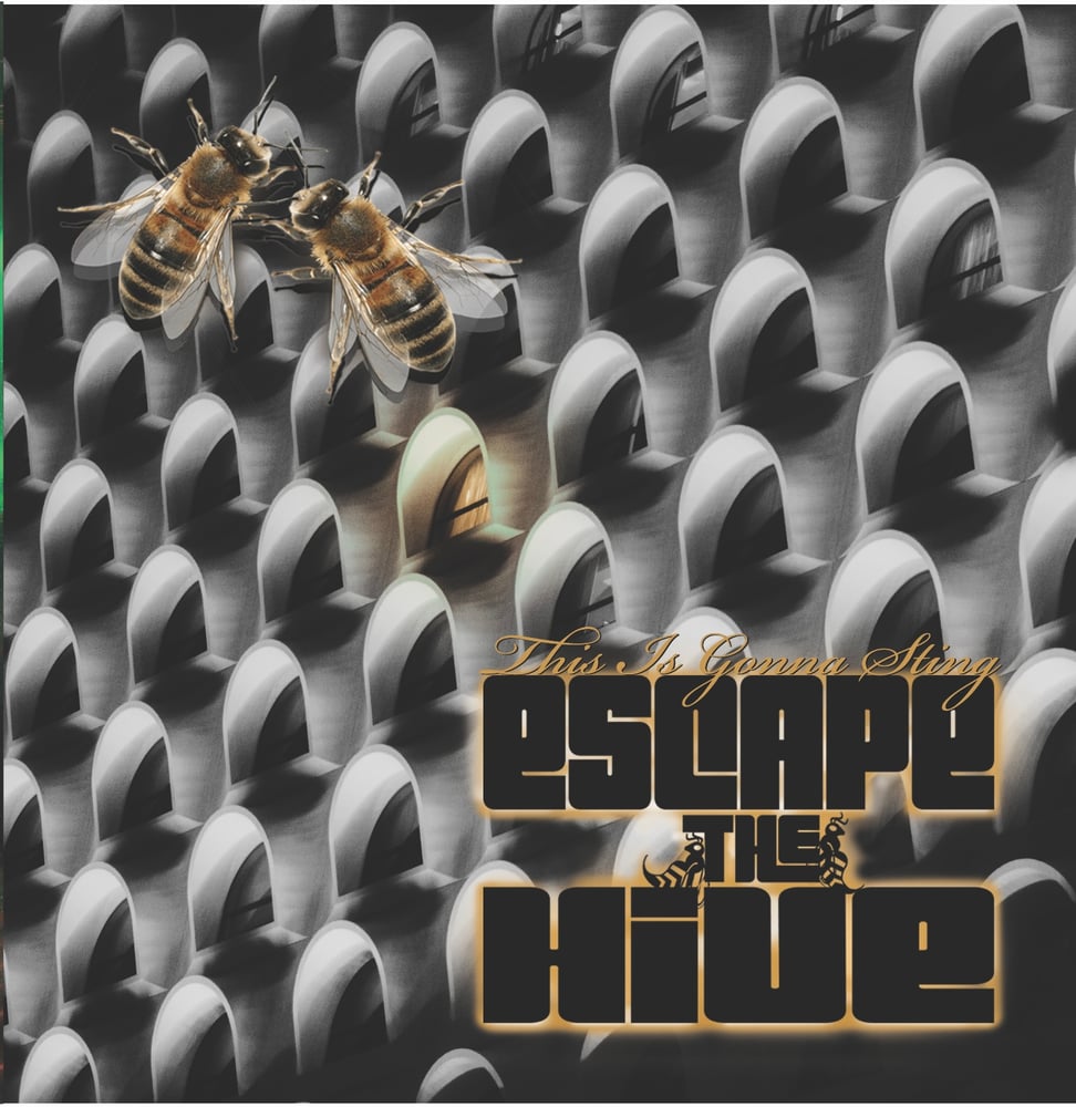 Image of ESCAPE THE HIVE - This is Gonna Sting