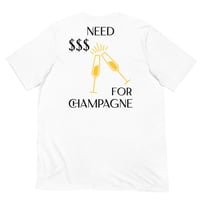 Image 1 of NEED $$$ FOR CHAMPAGNE T-SHIRT