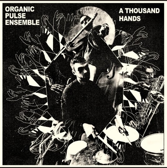 Organic Pulse Ensemble – A Thousand Hands (2 Headed Deer – 2HD006 - 2023)