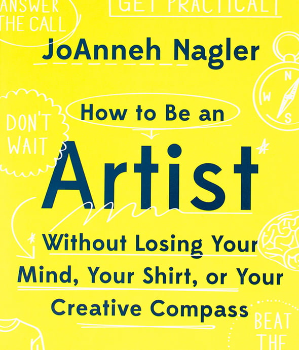 JoAnneh Nagler - How to Be an Artist