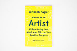 JoAnneh Nagler - How to Be an Artist