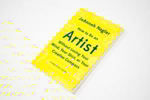 JoAnneh Nagler - How to Be an Artist