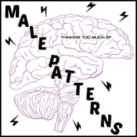 MALE PATTERNS-THINKING TOO MUCH 7"