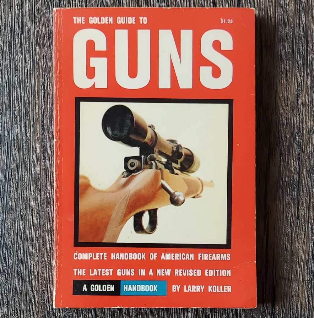 The Golden Guide to Guns - Complete Handbook of American Firearms, by Larry Koller
