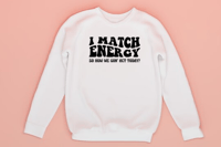 Image 1 of I match energy crewneck