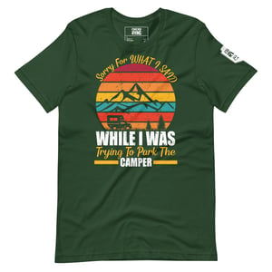 Image of Sorry For What I Said While I Was Trying To Park The Camper T-Shirt