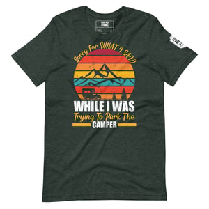 Image of Sorry For What I Said While I Was Trying To Park The Camper T-Shirt