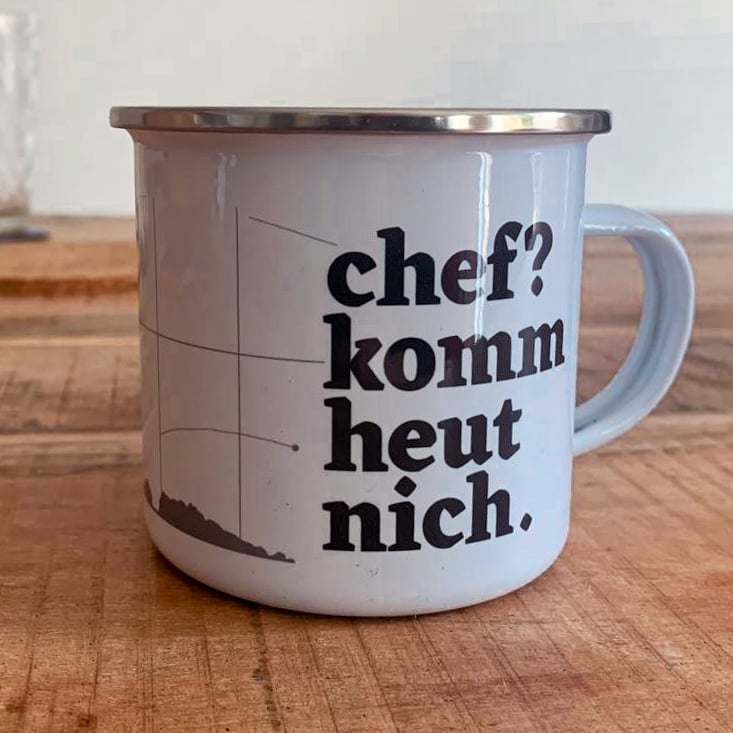 Tasse – chef? komm heut nich.