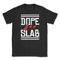 Dope A** Slab T-shirt